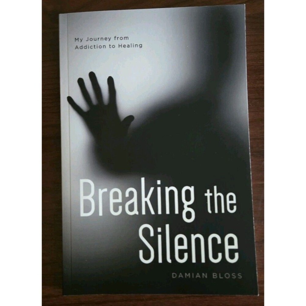 Breaking the Silence My Journey from Addiction to Healing by Damian Bloss SIGNED